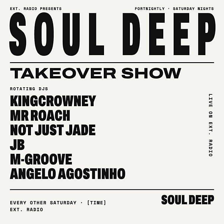 Soul Deep Takeover Show flyer: fortnightly Saturday nights on EXT Radio with rotating DJs KingCrowney, Mr Roach, Not Just Jade, JB, M-Groove and Angelo Agostinho
